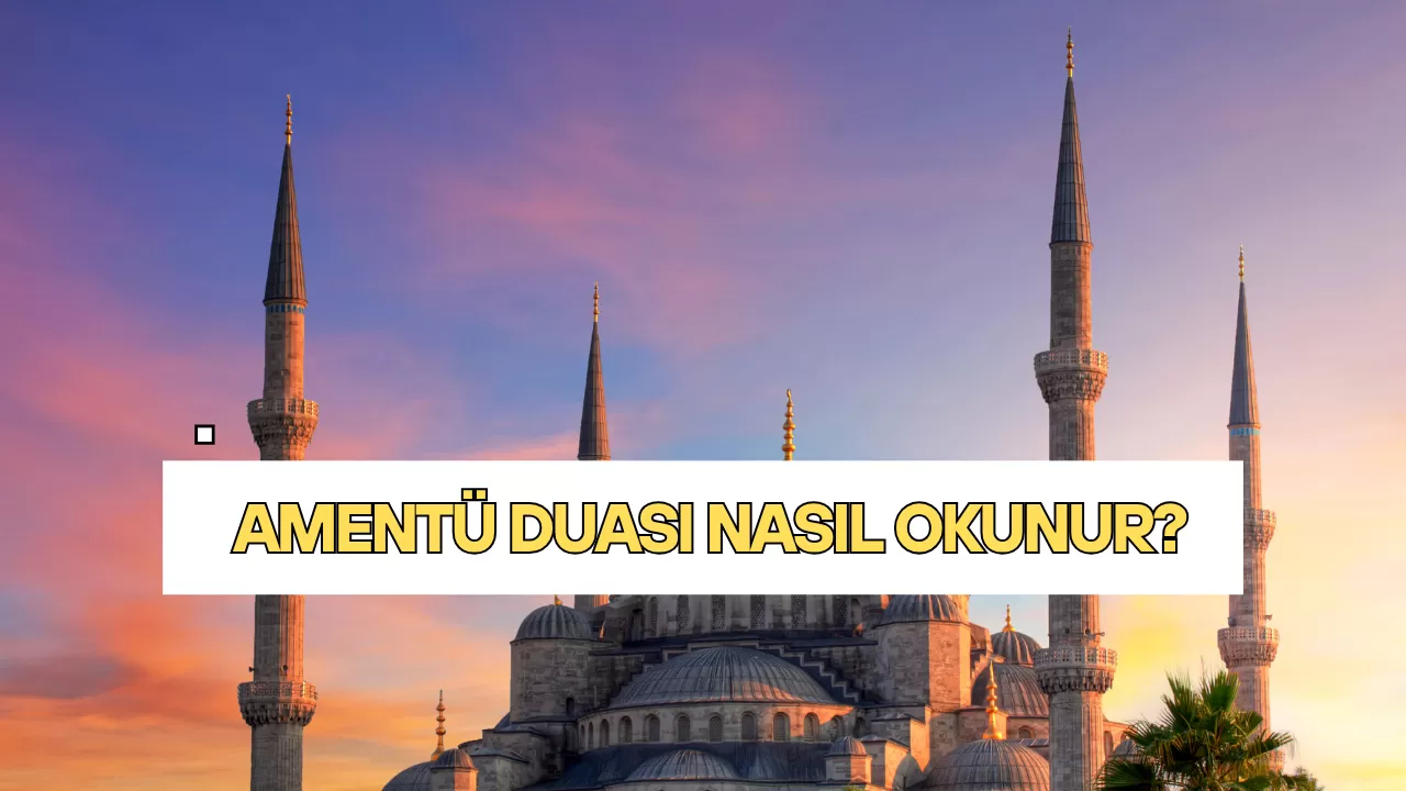 AMENTÜ DUASI NASIL OKUNUR?