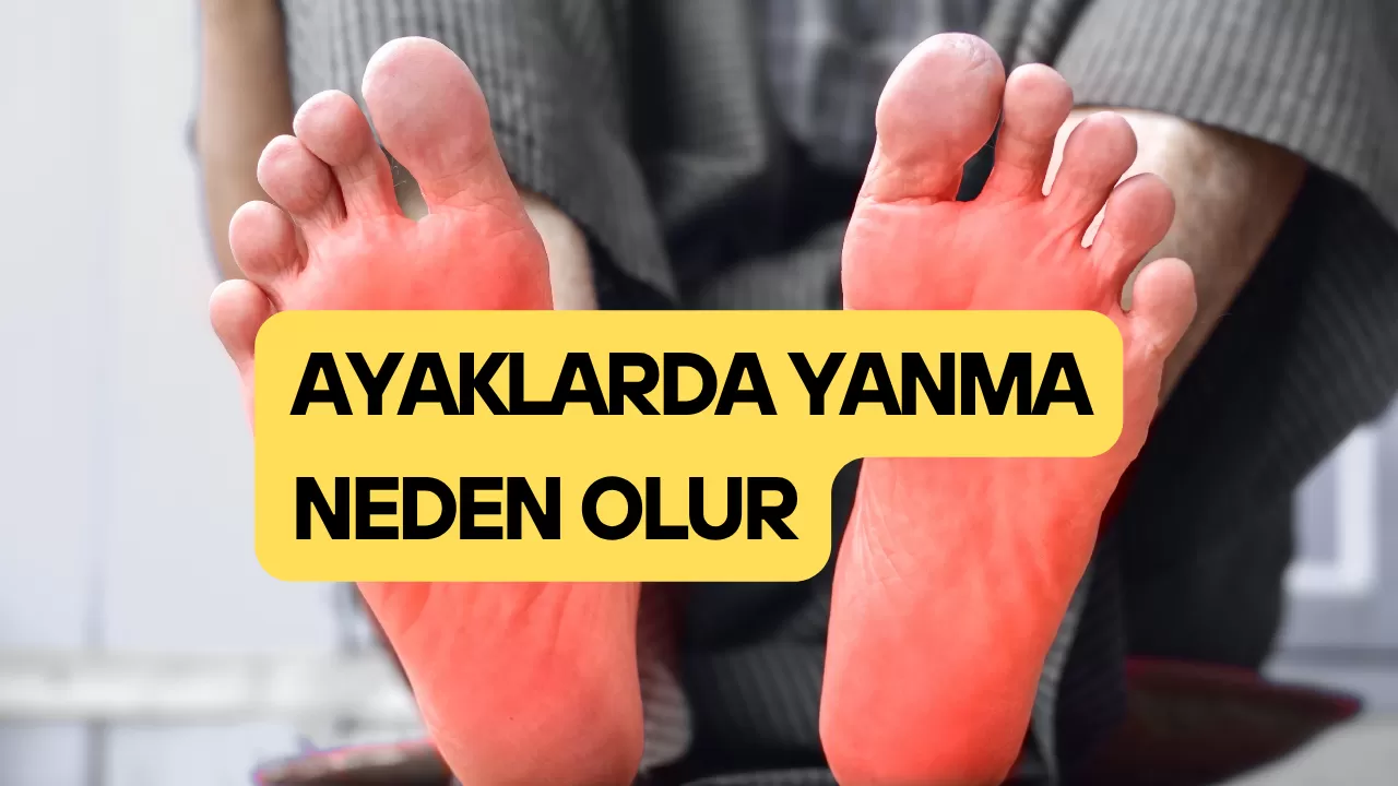 Ayaklarda Yanma Neden Olur?