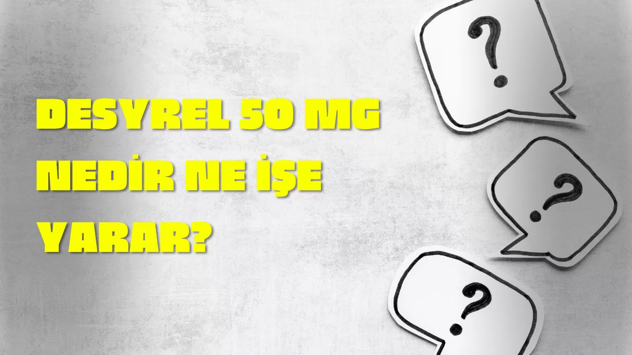 DESYREL 50 MG NEDİR NE İŞE YARAR?