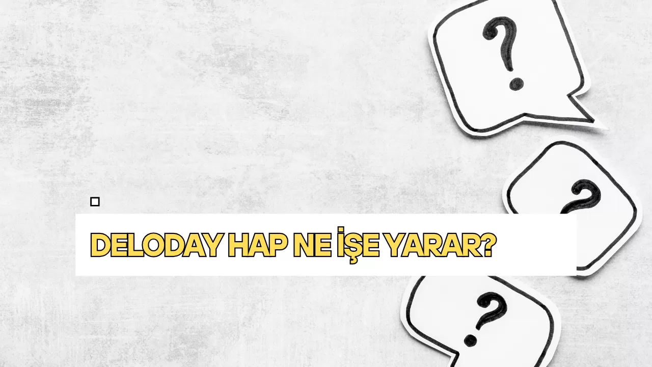 Deloday Hap Ne İşe Yarar?