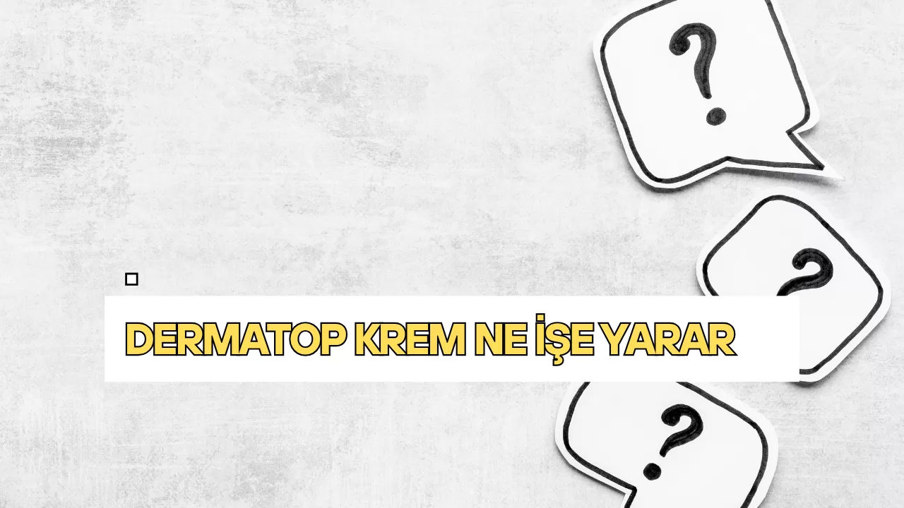 Dermatop Krem Ne İşe Yarar?