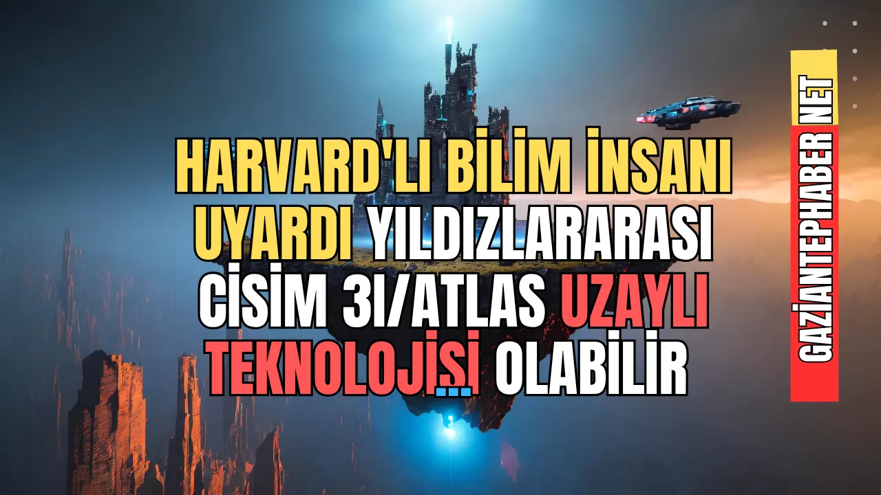 Harvard’lı Bilim İnsanı Uyardı: Yıldızlararası Cisim 3I/ATLAS Uzaylı Teknolojisi Olabilir mi?