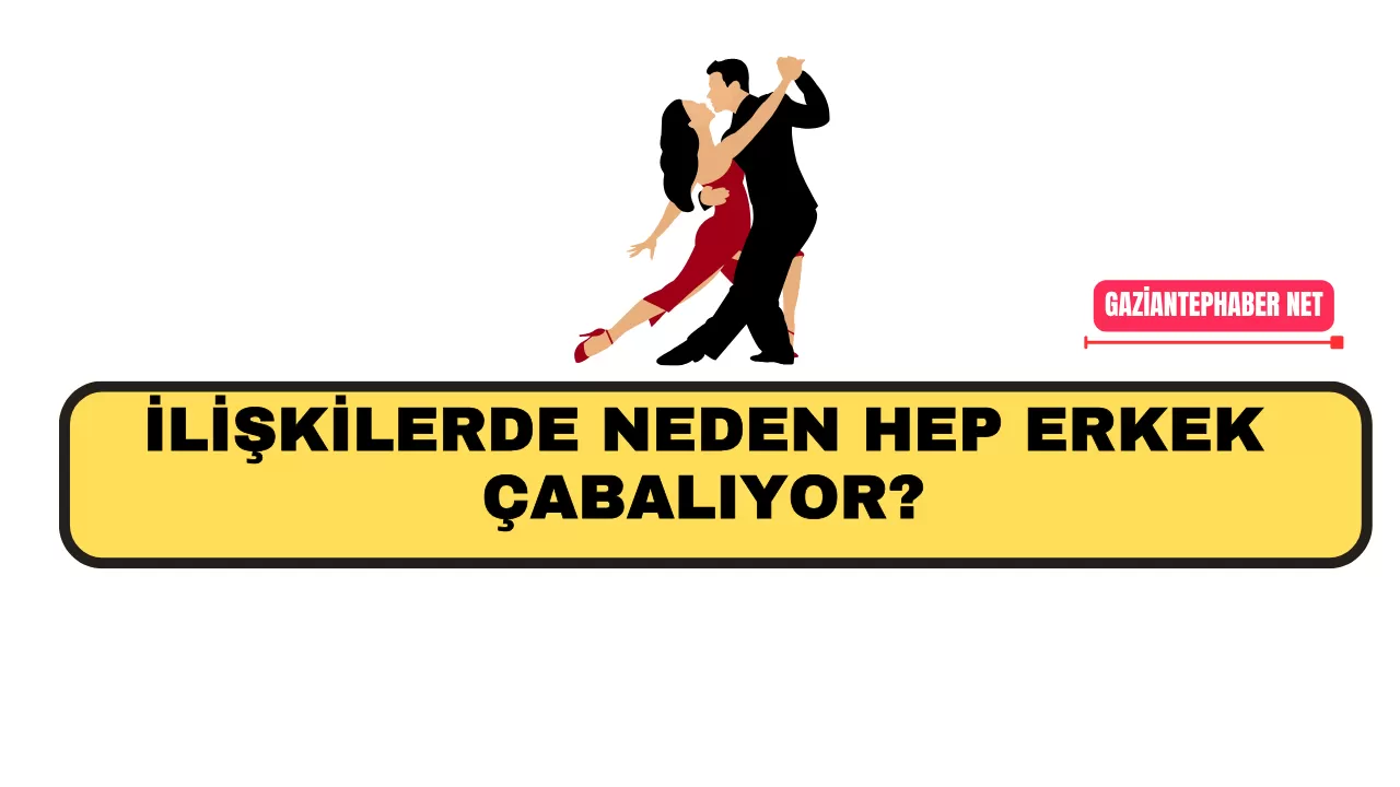 İlişkilerde Neden Hep Erkek Çabalıyor?