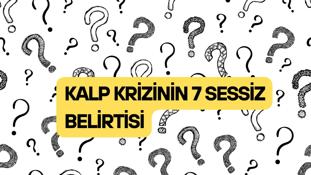 KALP KRİZİNİN 7 SESSİZ BELİRTİSİ