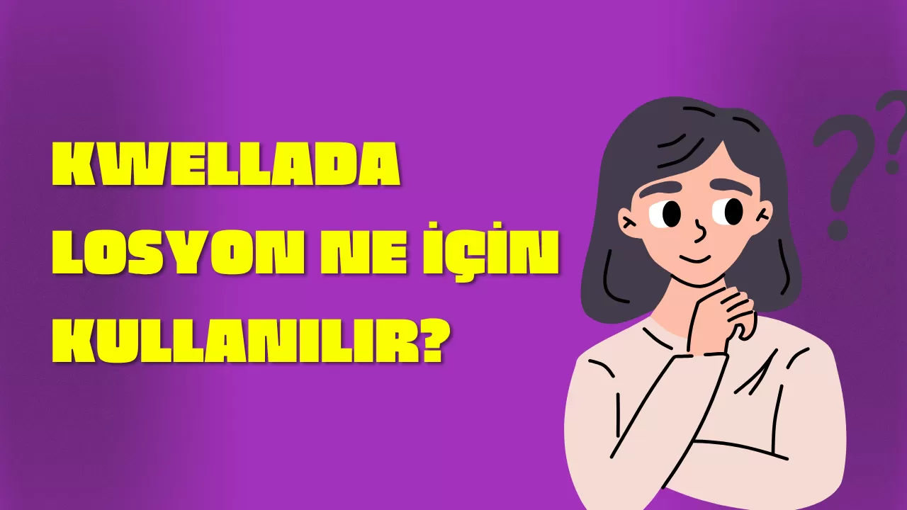 KWELLADA LOSYON NE İÇİN KULLANILIR?