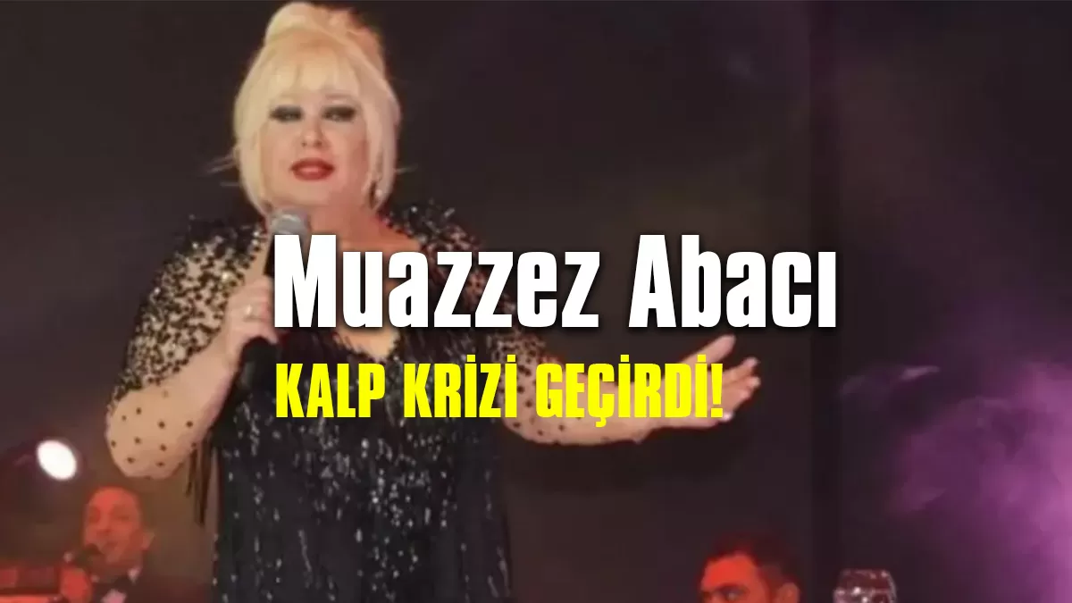 Muazzez Abacı Kalp Krizi Geçirdi! Sevenlerini Korkuttu