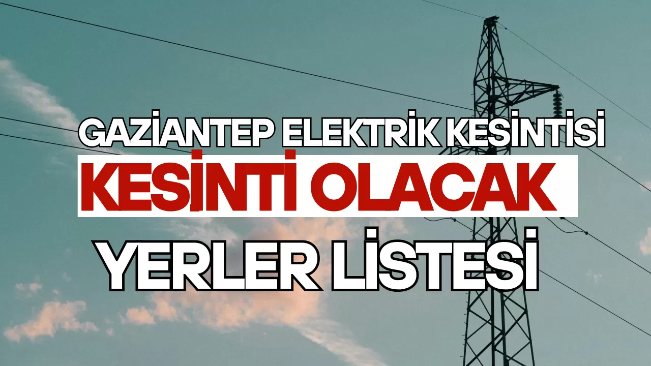 Gaziantep Haber | Şahinbey’de Planlı Elektrik Kesintisi Yaşanacak Mahalleler