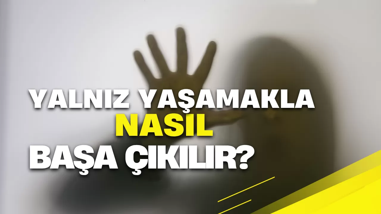 Yalnız Yaşamak İle Nasıl Başa Çıkılır?