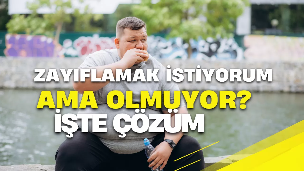 Zayıflamak İstiyorum Ama Olmuyor!