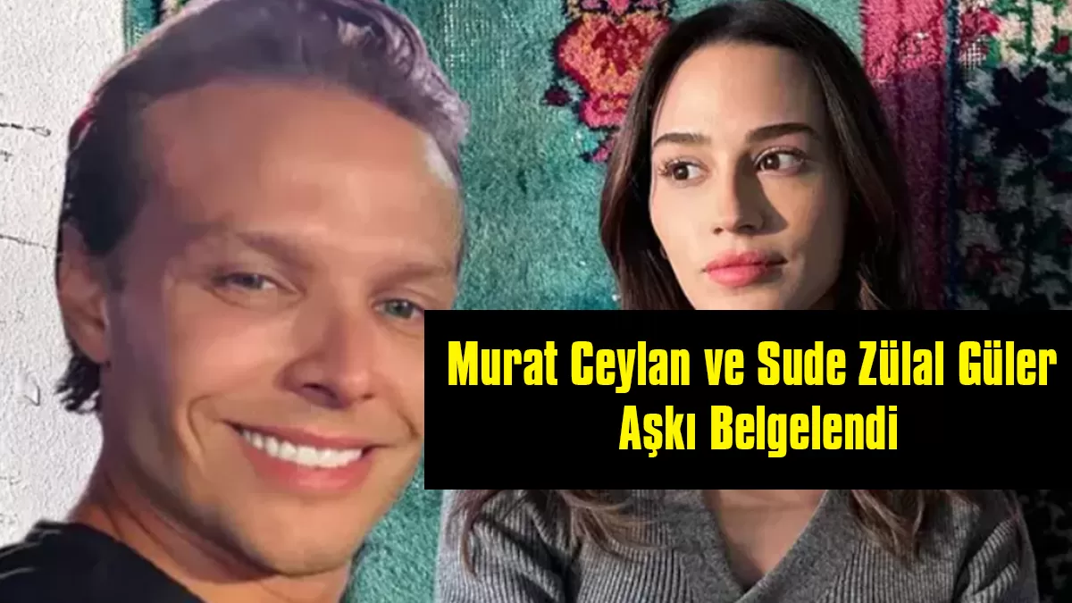 Artık Saklanmıyorlar! Murat Ceylan ve Sude Zülal Güler Aşkı Belgelendi