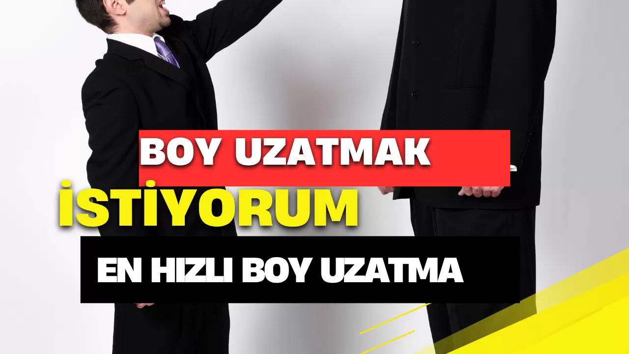 Boy Uzatmak İstiyorum | Boy En Çabuk Nasıl Uzar?