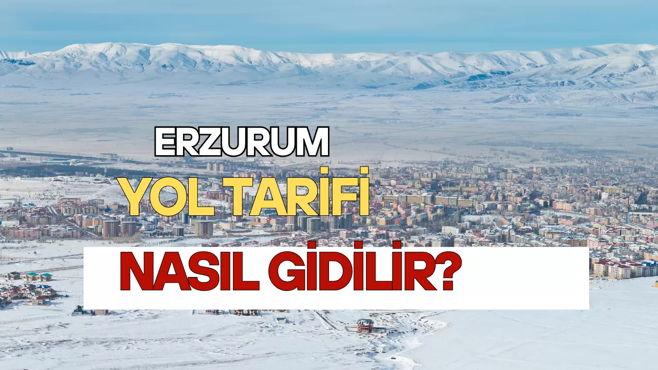 Erzurum Yol Tarifi
