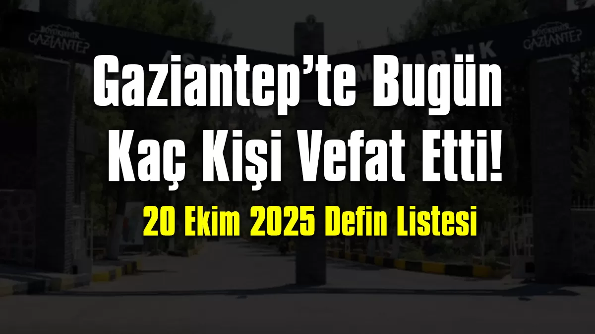 Gaziantep 20 Ekim 2025 Defin Listesi