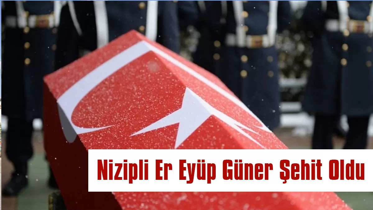 Gaziantep’e Acı Haber: Nizipli Er Şehit Düştü
