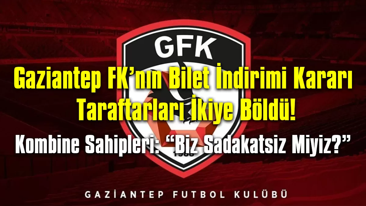 Gaziantep FK’nın Bilet İndirimi Kararı Taraftarları İkiye Böldü!