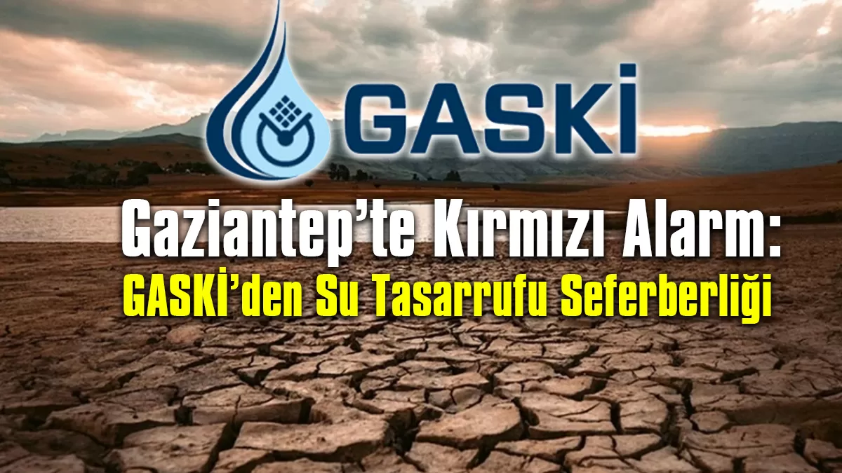 Gaziantep’te Kırmızı Alarm: GASKİ’den Su Tasarrufu Seferberliği