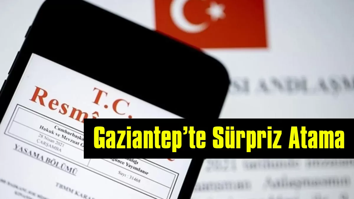 Gaziantep’te Sürpriz Atama: Sanayi ve Teknoloji İl Müdürü Değişti