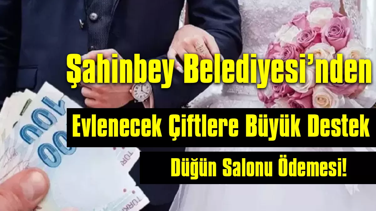 Şahinbey Belediyesi’nden Evlenecek Çiftlere Büyük Destek: Düğün Salonu Hizmeti Sadece 10 Bin TL