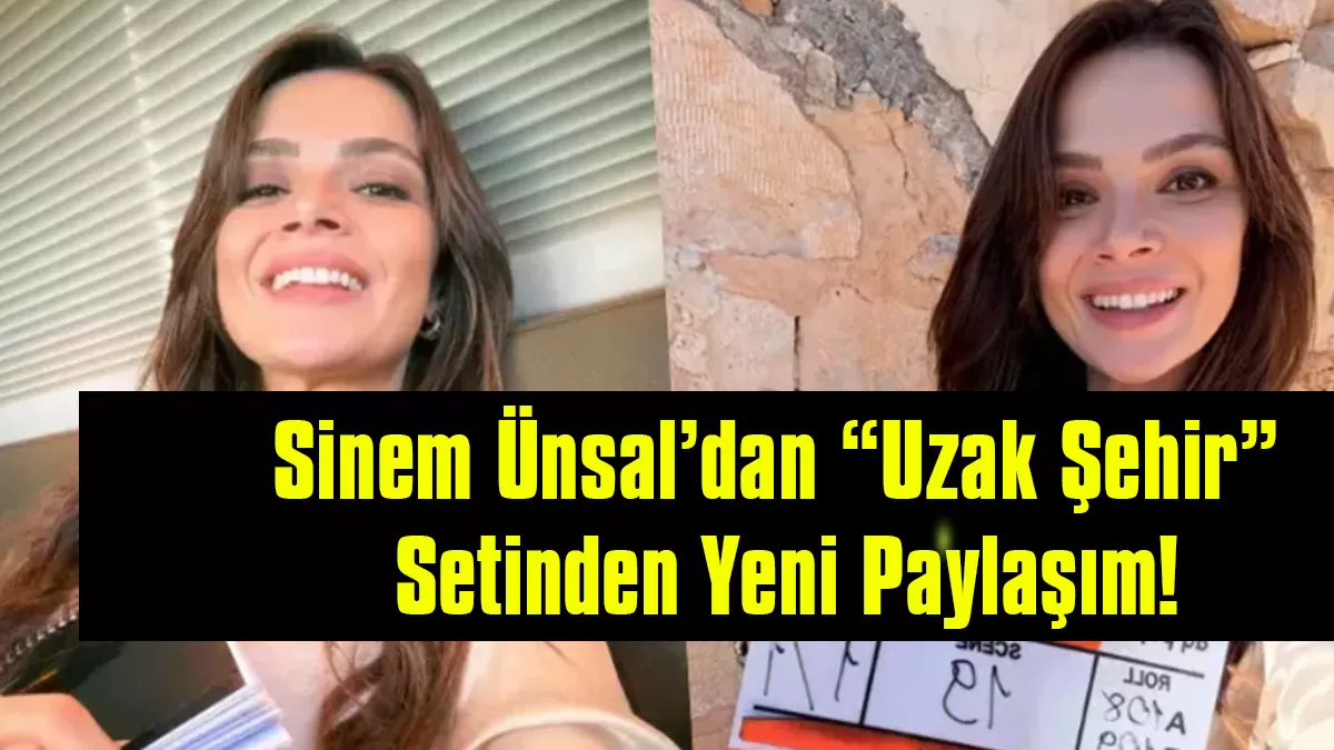 Sinem Ünsal’dan “Uzak Şehir” Setinden Yeni Paylaşım! Berk Cankat’tan Dikkat Çeken Yorum
