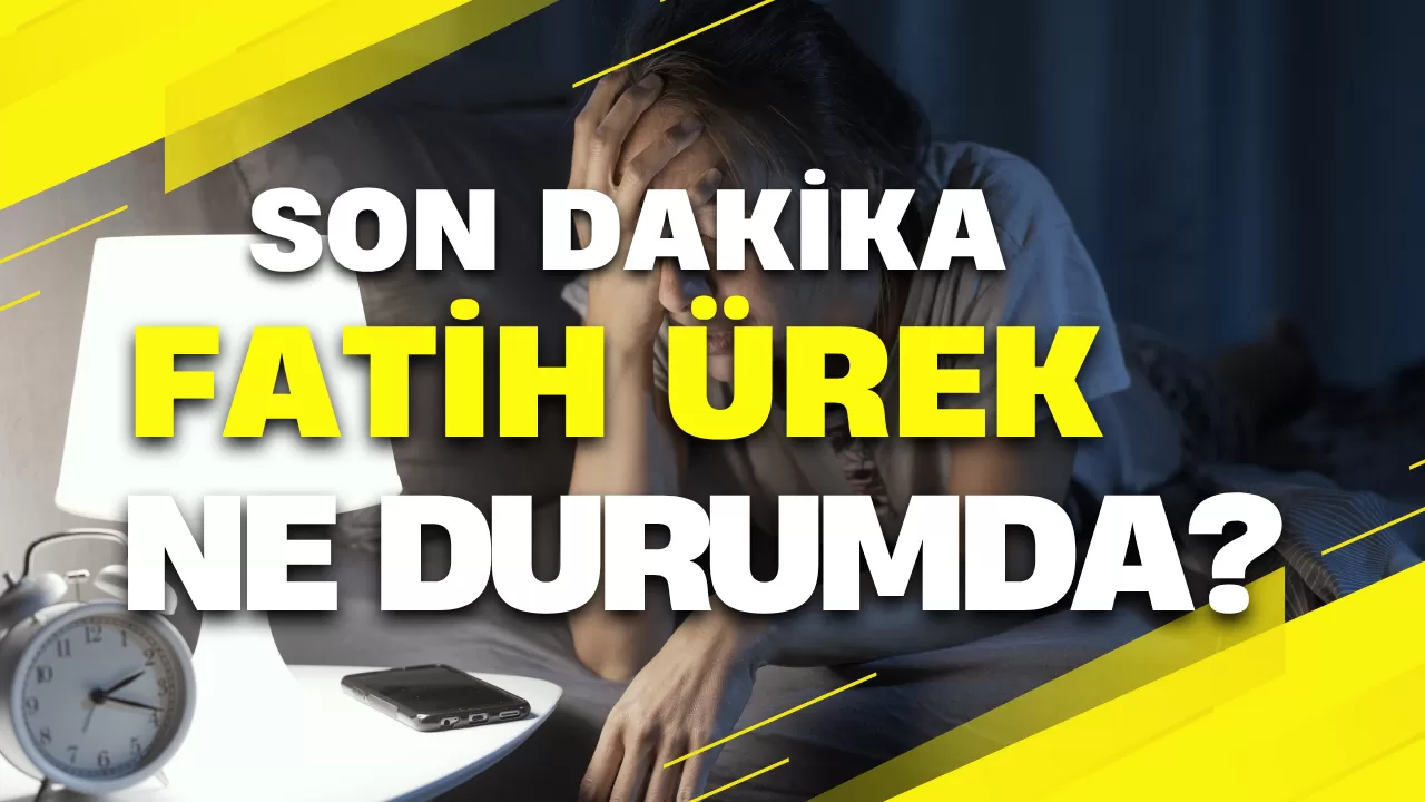 Son Dakika Fatih Ürek Ne Durumda?