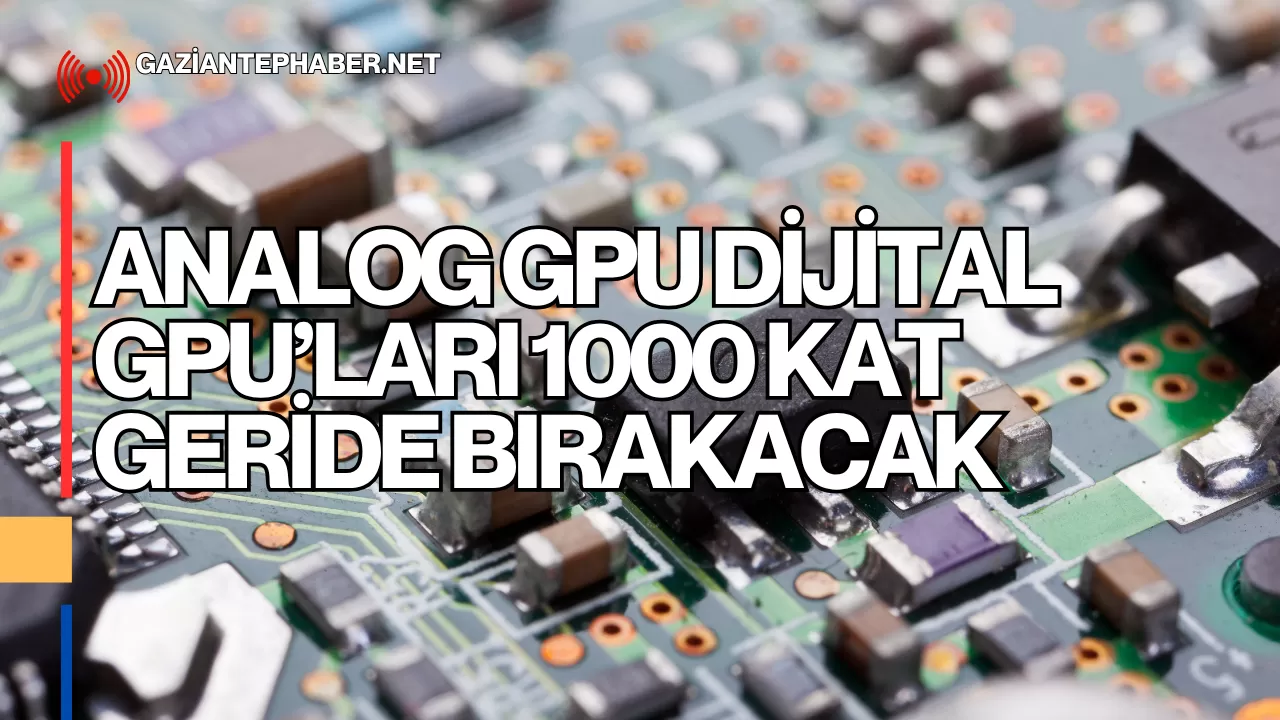 Analog GPU Dijital GPU’ları 1000 Kat Geride Bırakacak