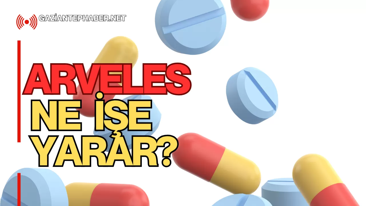 Arveles Ne İşe Yarar? – Tıbbi ve Farmakolojik Analiz
