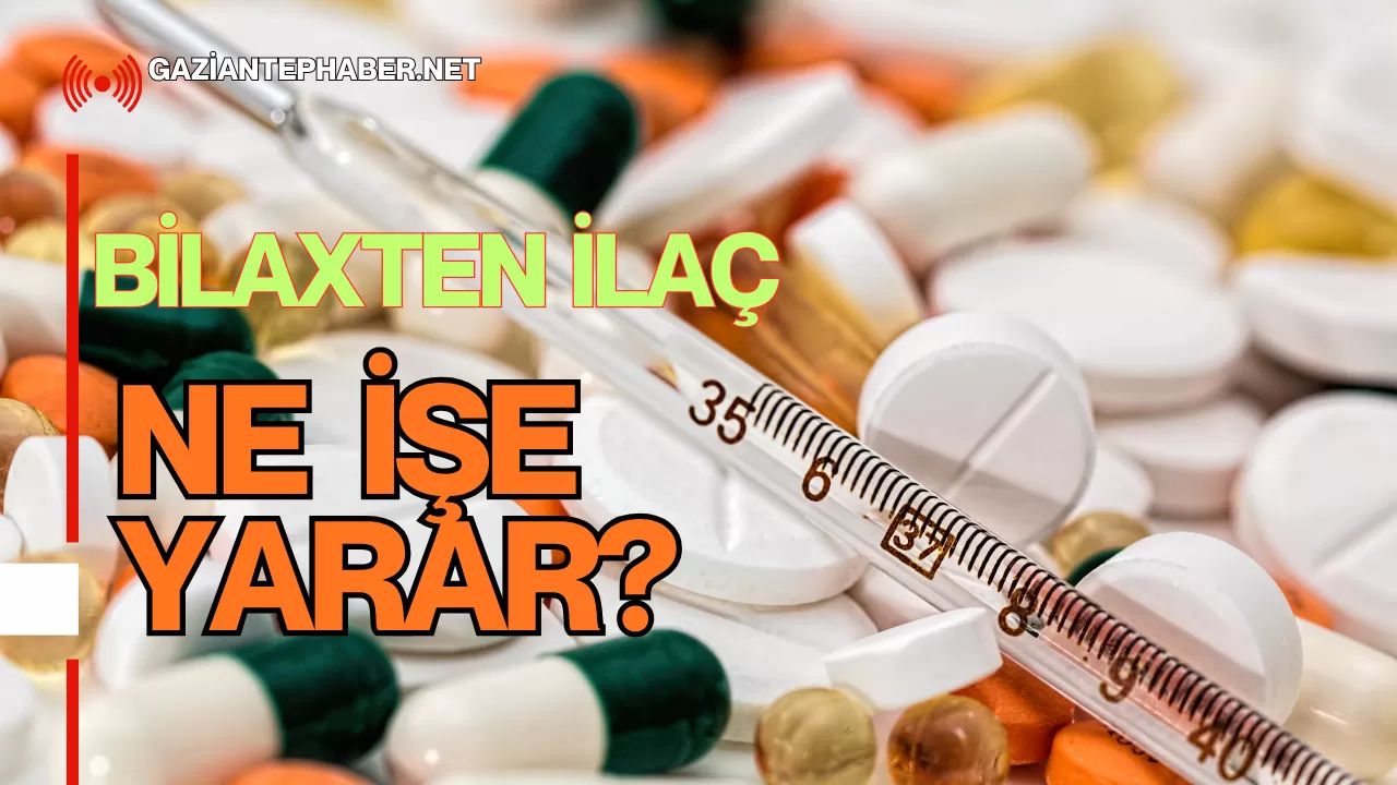 Bilaxten İlaç Ne İşe Yarar?