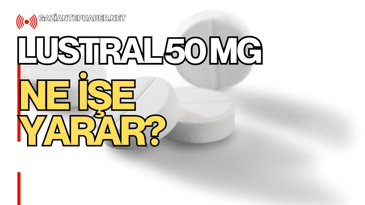 Lustral 50 Mg Ne İşe Yarar?