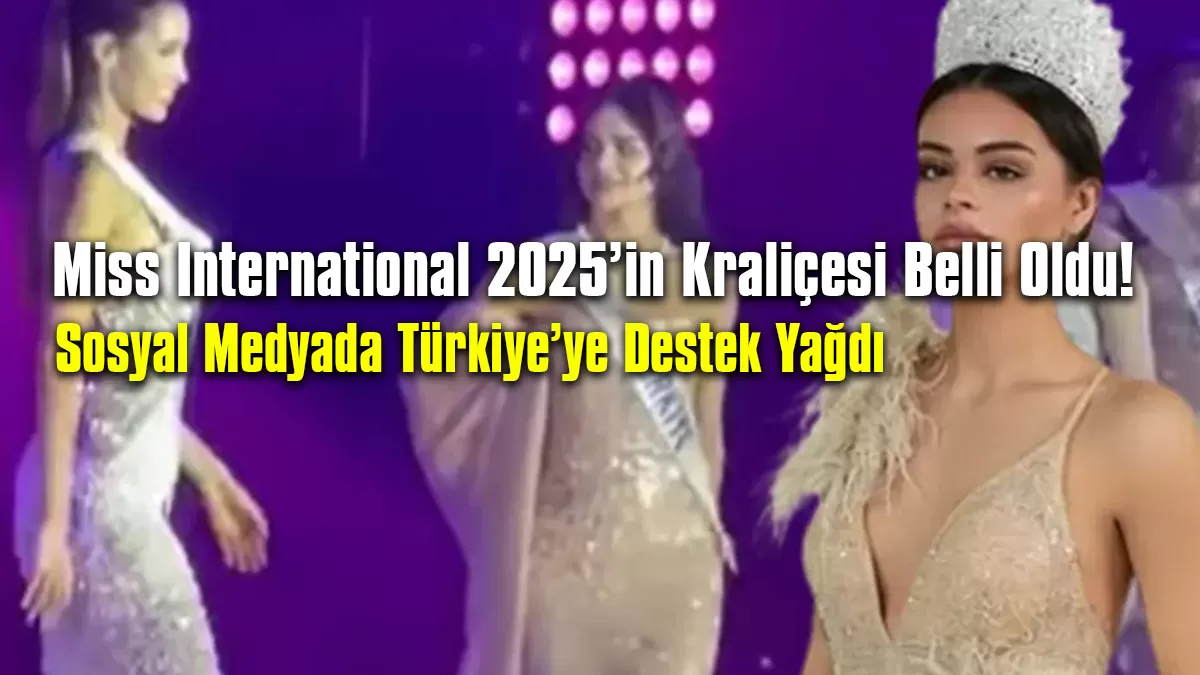 Miss International 2025’in Kraliçesi Belli Oldu! Sosyal Medyada Türkiye’ye Destek Yağdı