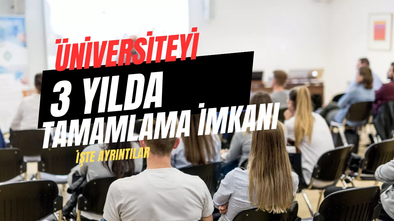 Üniversiteyi 3 Yılda Tamamlama İmkanı Geliyor