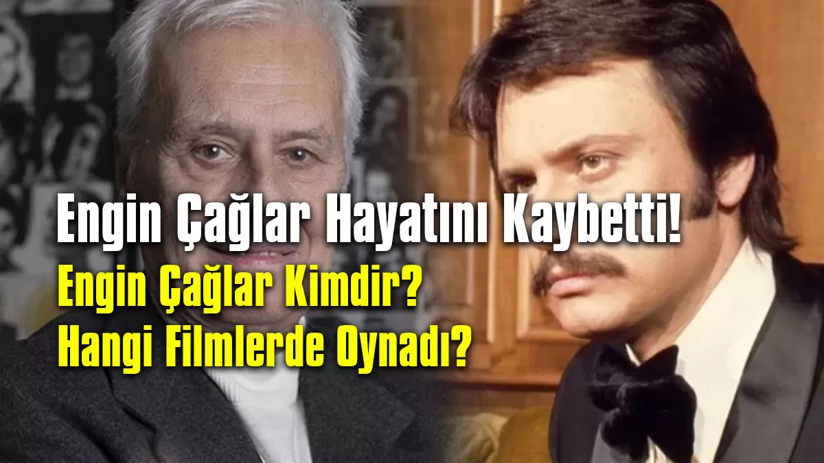 Engin Çağlar Hayatı Kaybetti
