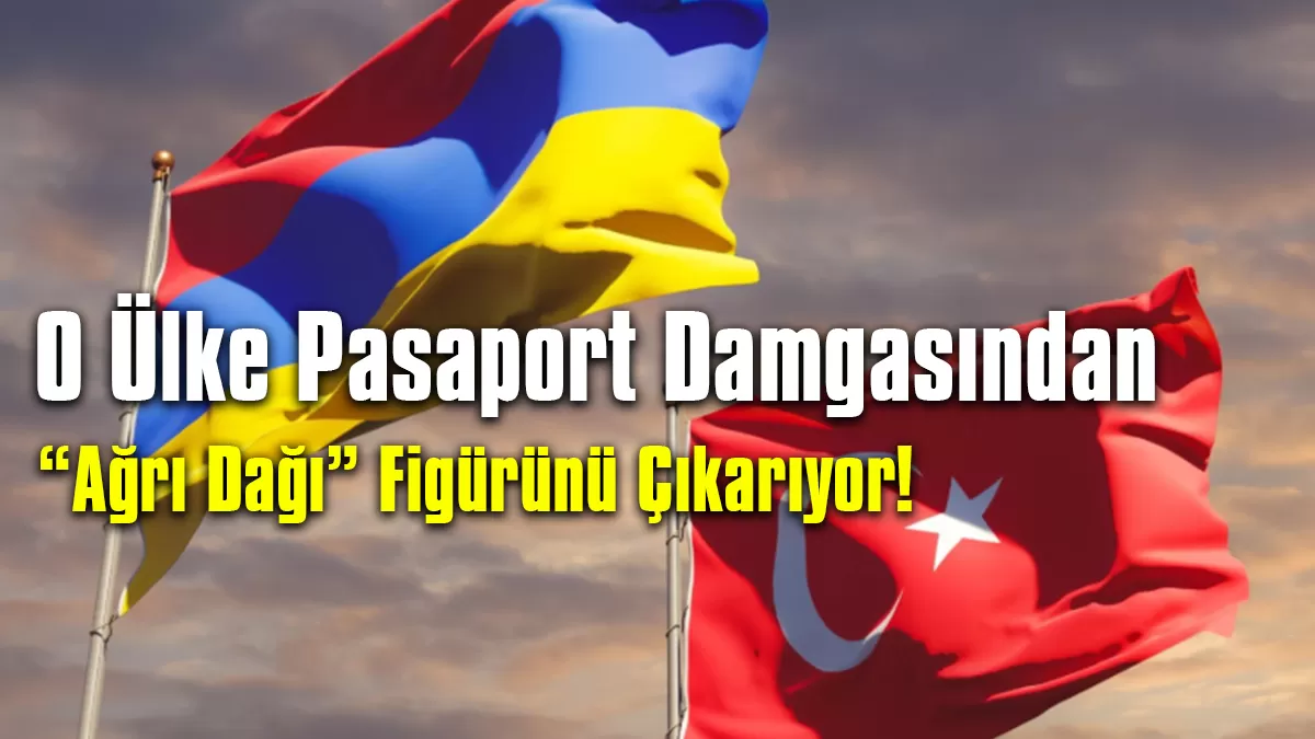 Ermenistan Pasaport Damgalarından “Ağrı Dağı” Sembolünü Çıkarıyor