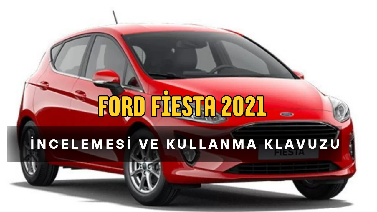 Ford Fiesta 2021 İncelemesi