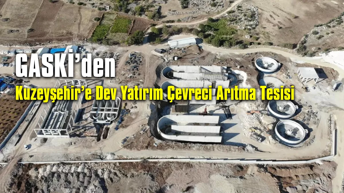 GASKİ’den Kuzeyşehir’e Dev Yatırım: Çevreci Arıtma Tesisiyle Hem Doğa Hem Tarım Kazanıyor