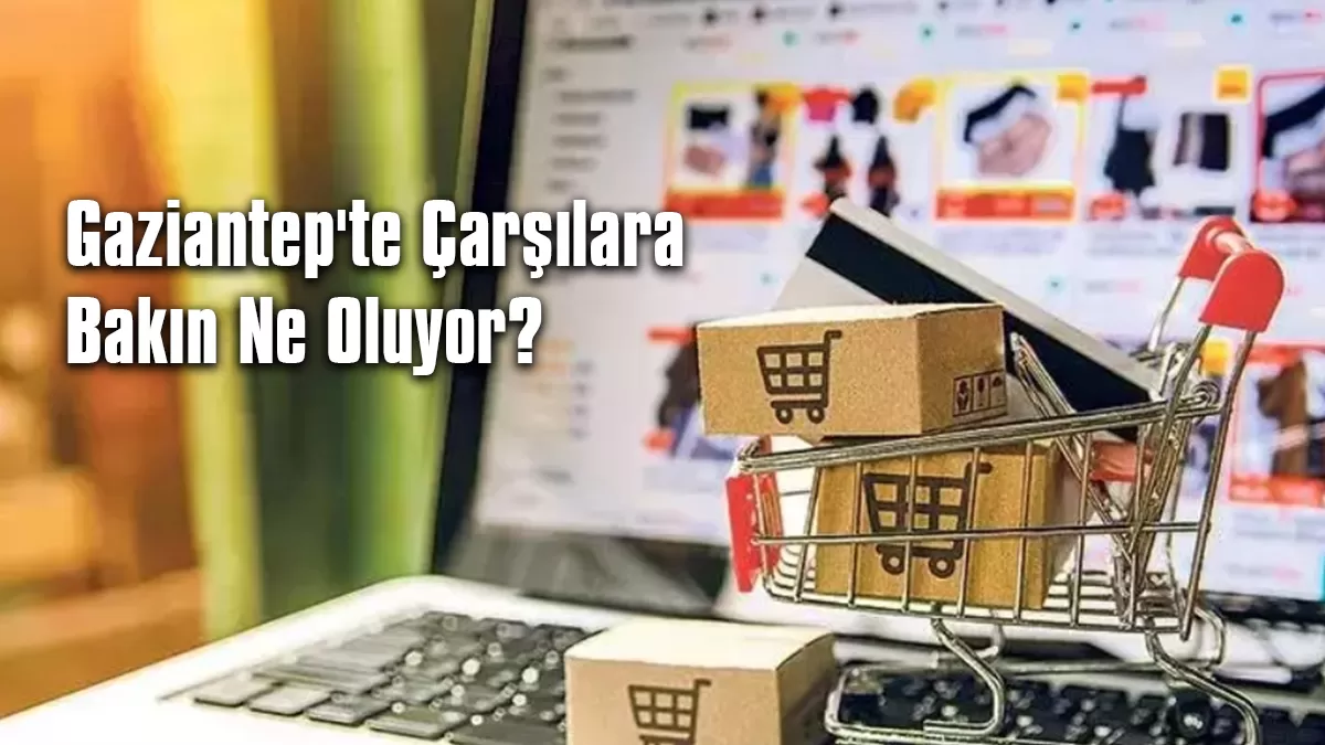 Gaziantep Haber | Gaziantep’te Çarşılara Bakın Ne Oluyor?