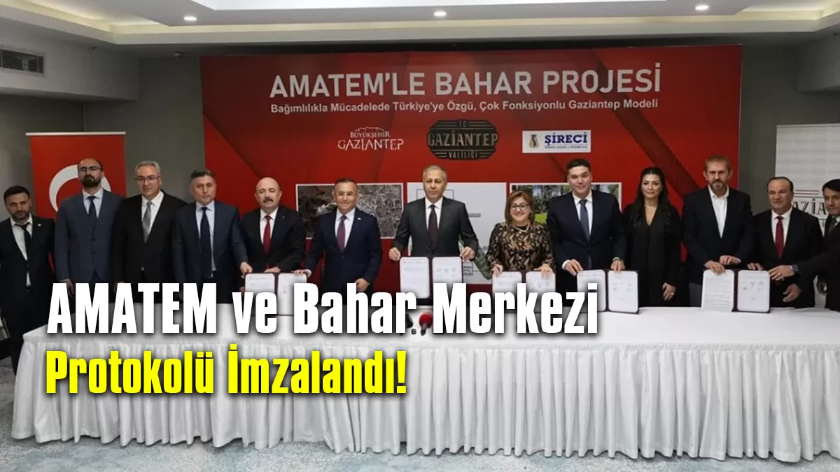 Gaziantep Haber: Gaziantep’te AMATEM ve Bahar Merkezi İçin İmzalar Atıldı!