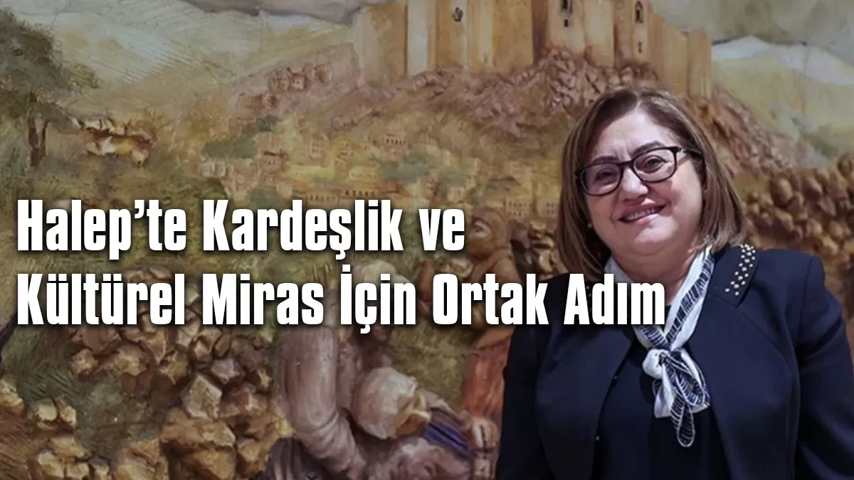 Gaziantep Haber: Halep’te Kardeşlik ve Kültürel Miras İçin Ortak Adım