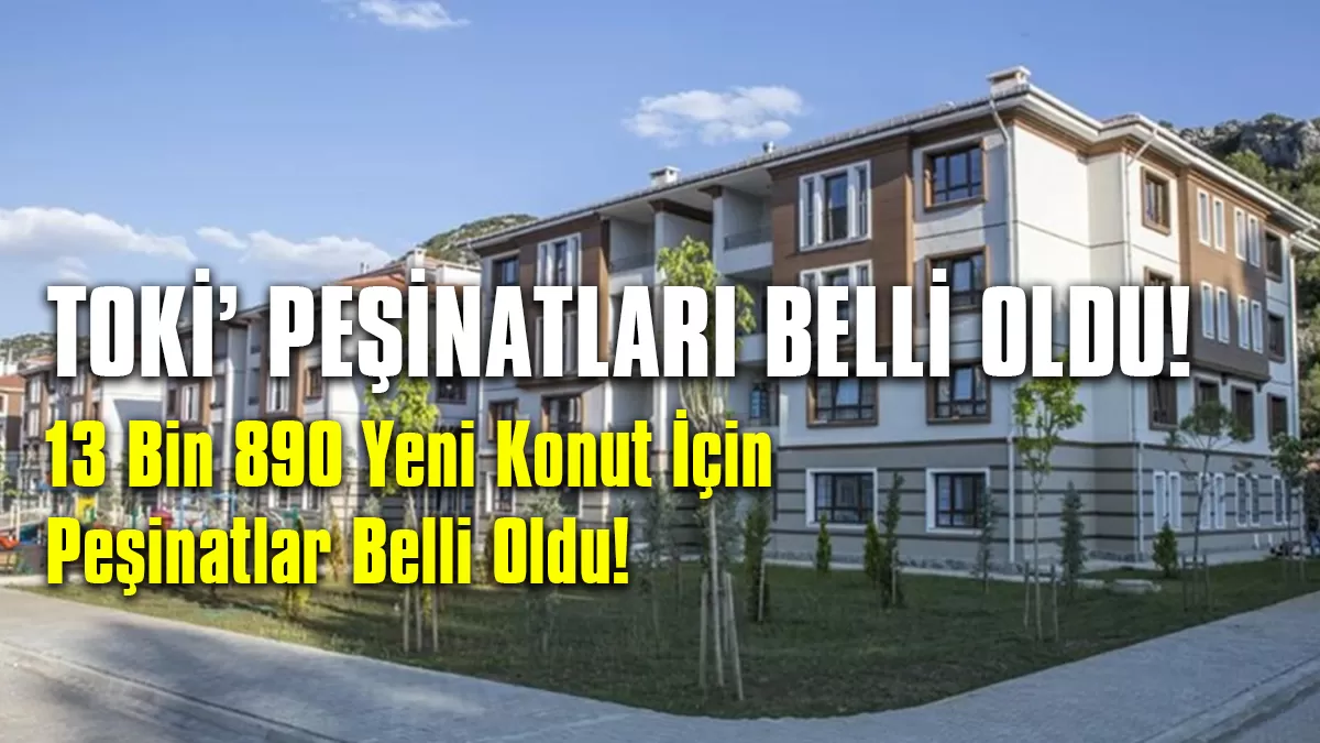Gaziantep Haber: TOKİ 13 Bin 890 Yeni Konut Peşinatları Belli Oldu!