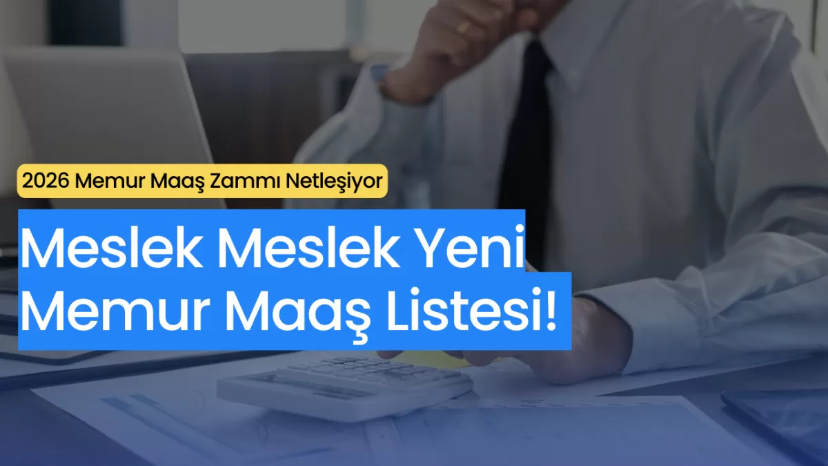 2026 Memur Maaş Zammı Netleşiyor: Meslek Meslek Yeni Maaş Listesi!