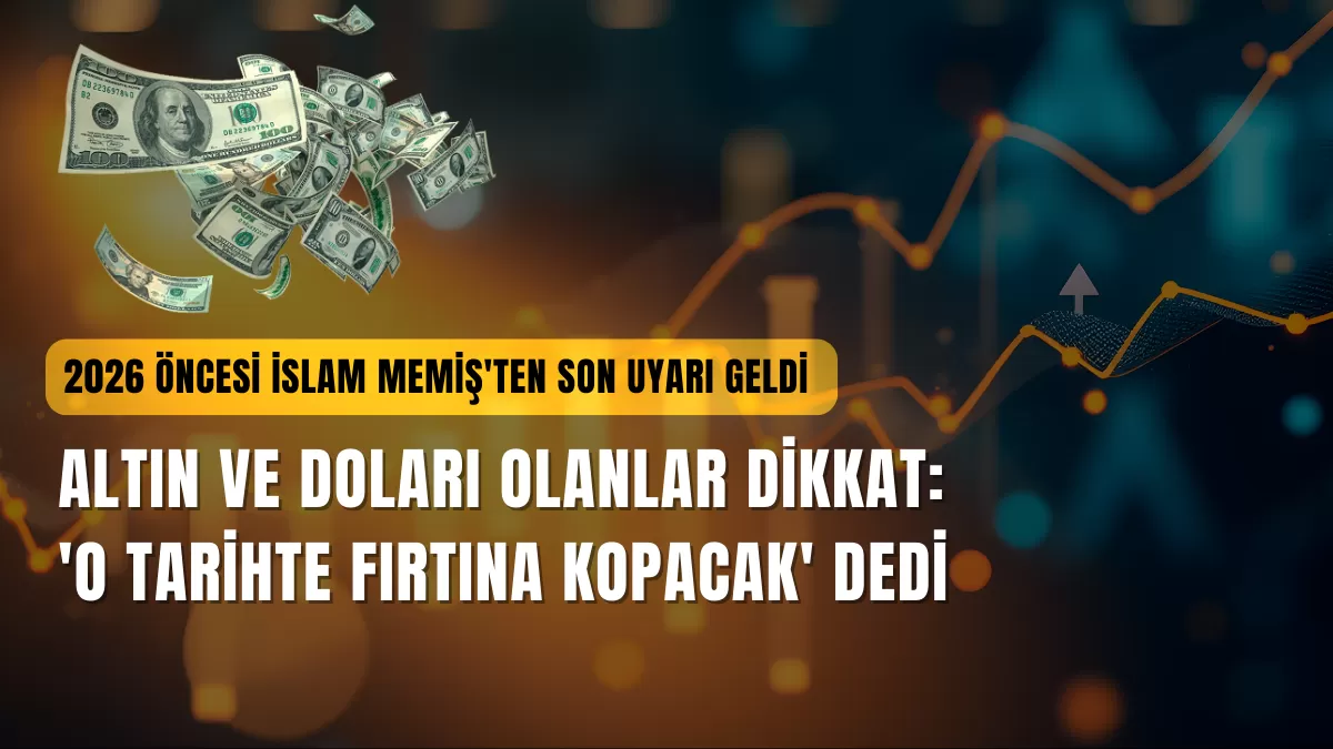 2026 Öncesi İslam Memiş’ten Son Uyarı Geldi! Altın ve Doları Olanlar Dikkat: ‘O Tarihte Fırtına Kopacak’ Dedi