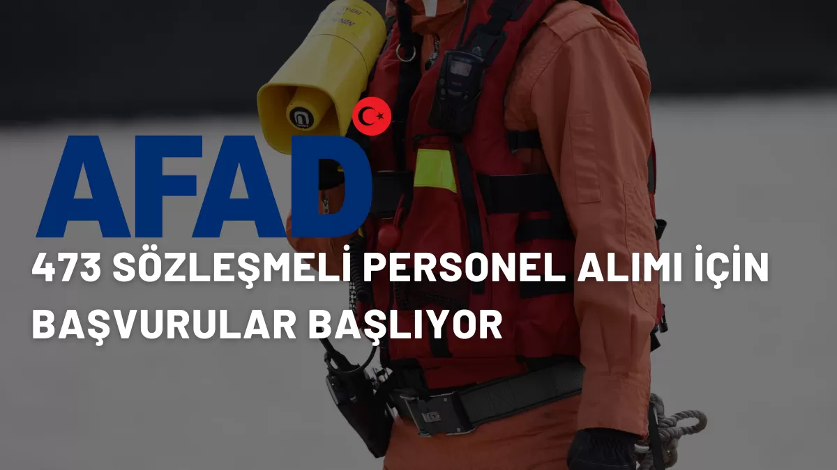AFAD Kadrosunu Güçlendiriyor: 60 İlde 473 Sözleşmeli Personel Alımı İçin Tarihler Belli Oldu