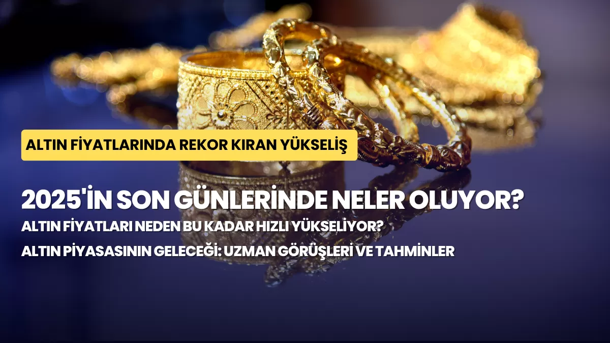 Altın Fiyatlarında Rekor Kıran Yükseliş: 2025’in Son Günlerinde Neler Oluyor?