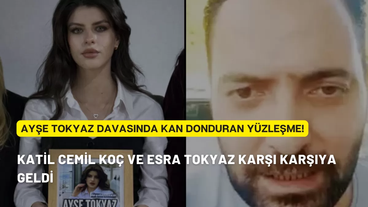 Ayşe Tokyaz Davasında Kan Donduran Yüzleşme! Katil Cemil Koç ve Esra Tokyaz Karşı Karşıya Geldi