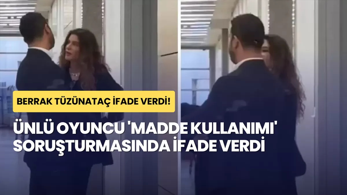 Berrak Tüzünataç Adliyedeydi: Ünlü Oyuncu ‘Madde Kullanımı’ Soruşturmasında İfade Verdi