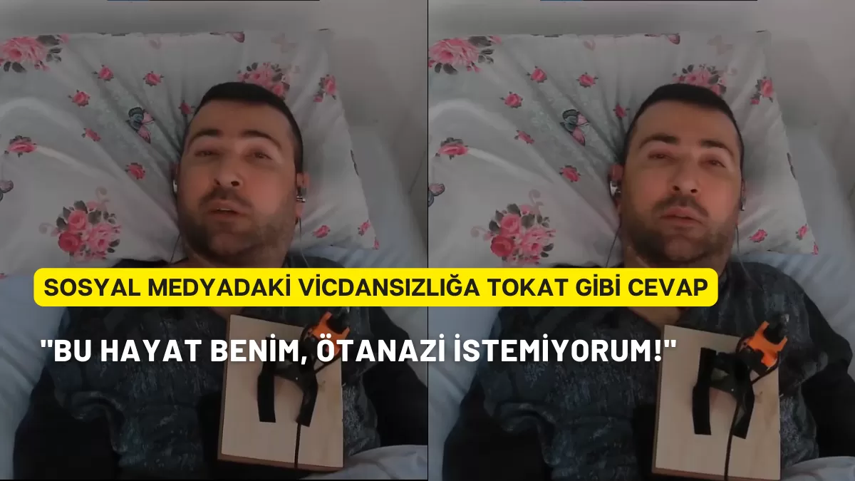 Sosyal Medyadaki Vicdansızlığa Tokat Gibi Cevap: “Bu Hayat Benim, Ötanazi İstemiyorum!”