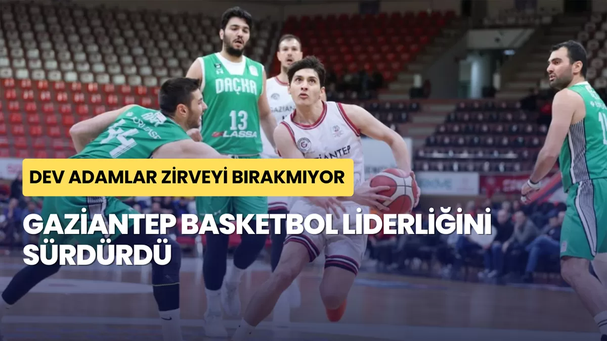 Dev Adamlar Zirveyi Bırakmıyor: Gaziantep Basketbol Liderliğini Sürdürdü