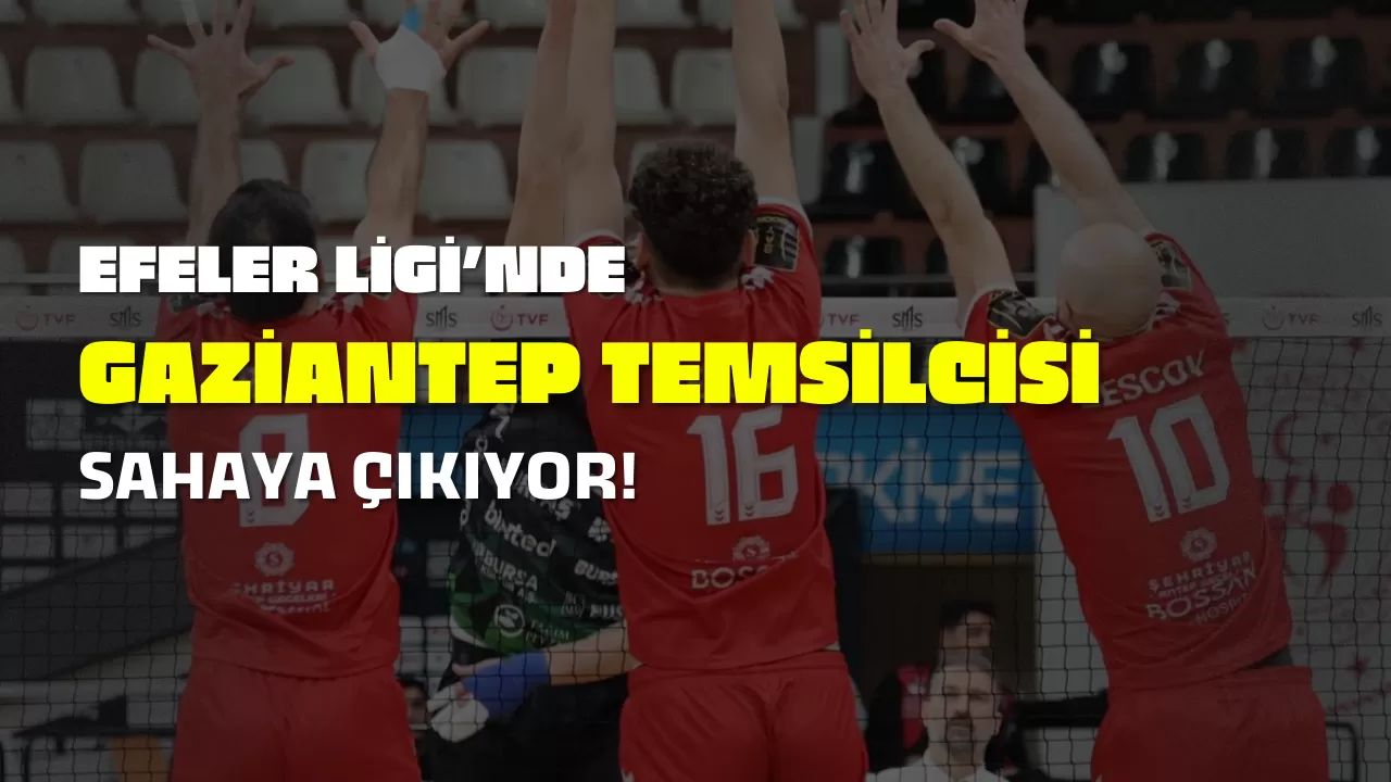 Efeler Ligi’nde Gaziantep Temsilcisi Deplasmanda Sahaya Çıkıyor