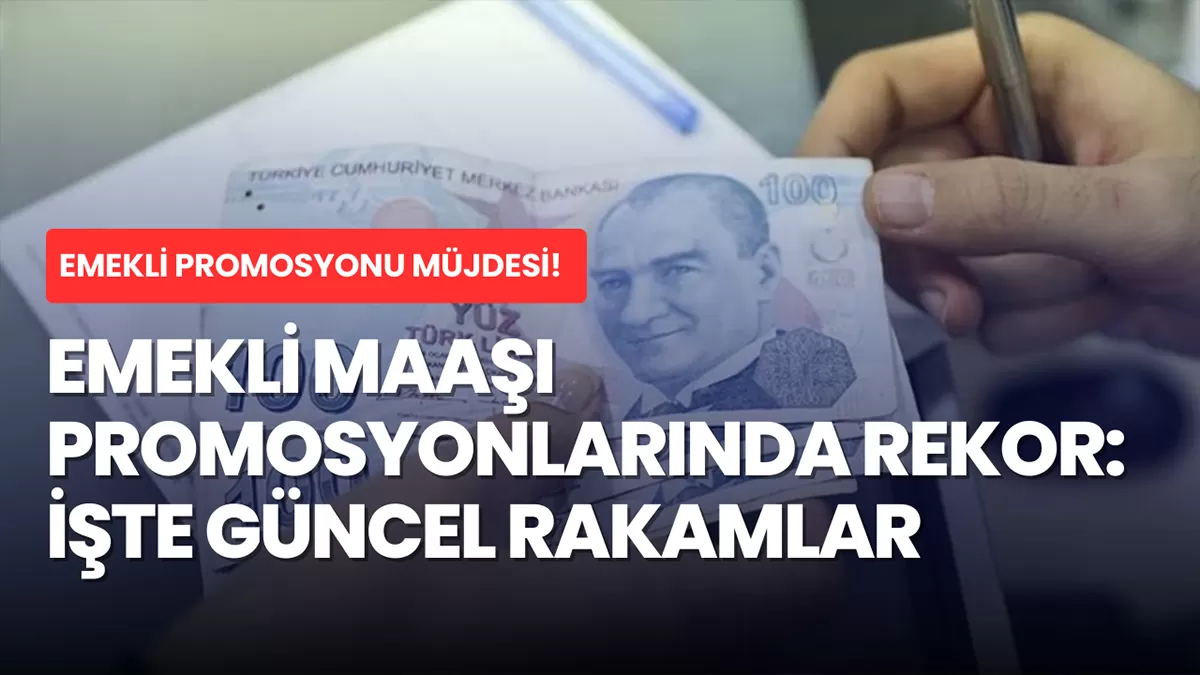 Emekli Maaşı Promosyonlarında REKOR: İşte Güncel Rakamlar
