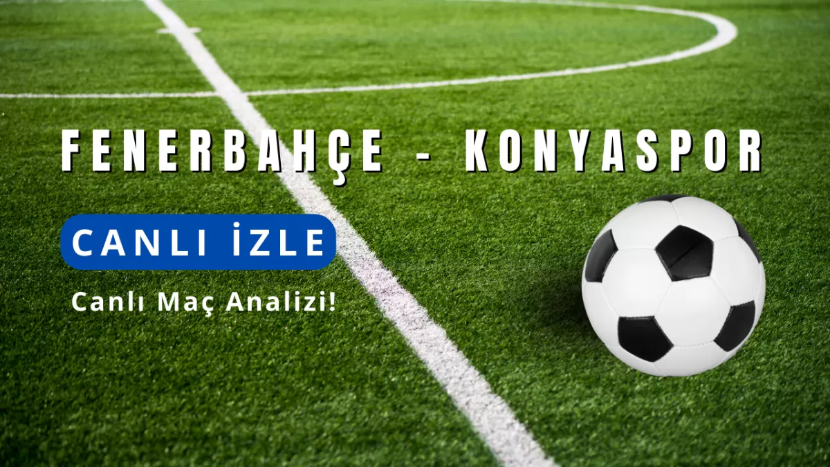 Fenerbahçe – Konyaspor Maçı Online İzle | Canlı İzle