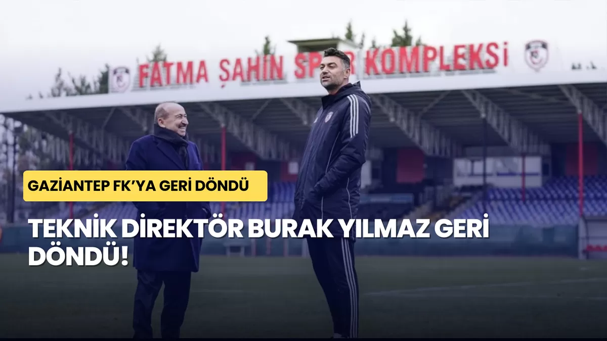 Gaziantep FK Teknik Direktör Burak Yılmaz Geri Döndü!